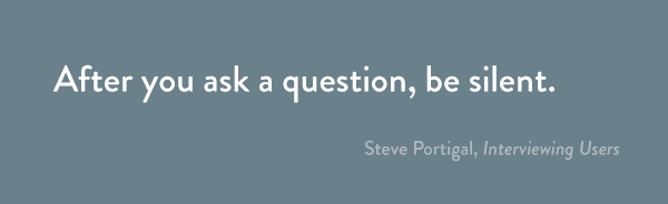 After you ask a question, be silent.